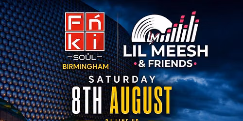LIL MEESH & FRIENDS X FNKI SOUL BIRMINGHAM pres Soulful House