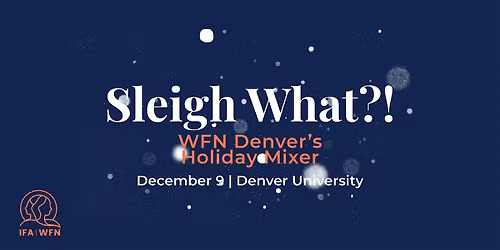 Sleigh What?! WFN Denver\u2019s Holiday Mixer