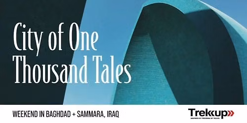 City of One Thousand Tales | Weekend in Baghdad + Samarra, Iraq