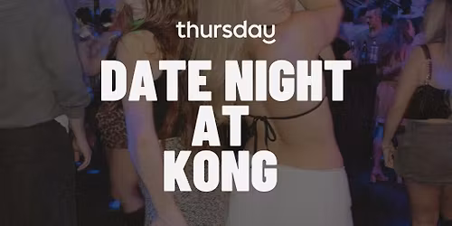 Thursday | Date Night at KONG \ud83c\udf19
