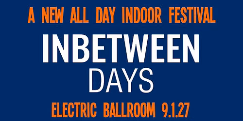 Inbetween Days: A New All Day Indie Indoor Festival, 3pm-1pm