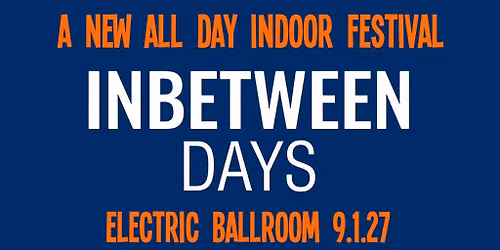 Inbetween Days: A New All Day Indie Indoor Festival, 3pm-1pm