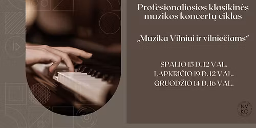 Profesionaliosios klasikin\u0117s muzikos koncert\u0173 ciklas \u201eMuzika Vilniui ir vilnie\u010diams\u201d