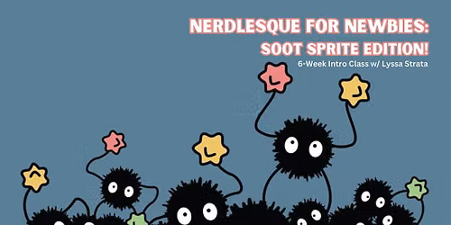 Nerdlesque for Newbies: Soot Sprite Edition!