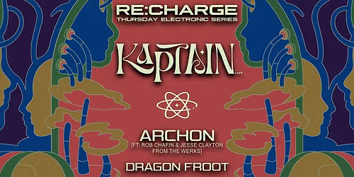RE:CHARGE - Kaptain, Archon, and more