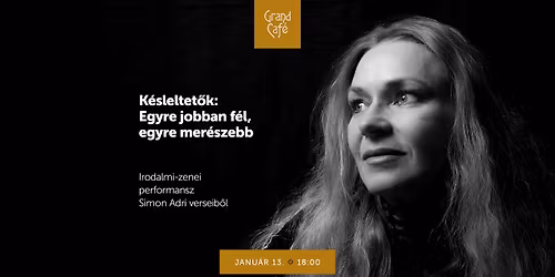 K\u00e9sleltet\u0151k: Egyre jobban f\u00e9l, egyre mer\u00e9szebb \u2013 Irodalmi-zenei performansz Simon Adri verseib\u0151l