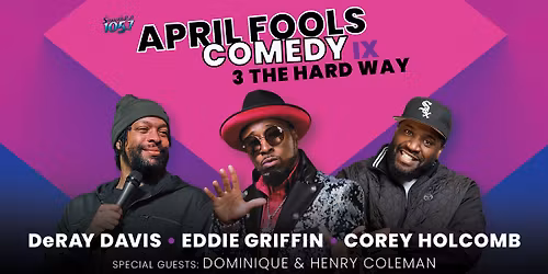 DeRay Davis, Eddie Griffin and Corey Holcomb, 3 THE HARD WAY April Fools Comedy Jam IX