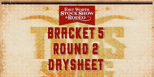 Fort Worth Stock Show and Rodeo - Bracket 5 Round 2
