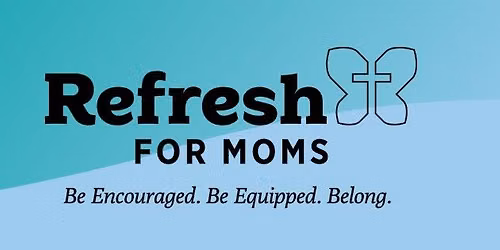 Refresh for Moms! Save the Date!