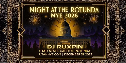 \ud83c\udf89 UTAH NYE 2026 \u2605 NIGHT AT THE ROTUNDA \ud83c\udfa9  Utah State Capitol  \ud83e\udea9 Featuring DJ RUXPIN \ud83c\udfb5