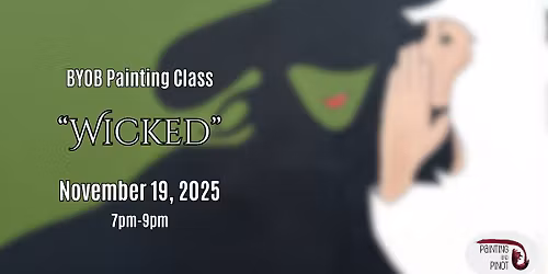 \ud83e\uddd9\u200d\u2640\ufe0f BYOB Painting Class: \u201cWICKED\u201d