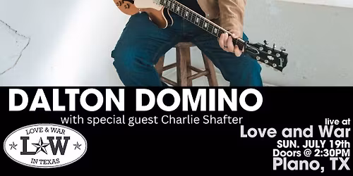 DALTON DOMINO LIVE @ LOVE AND WAR - PLANO, TX
