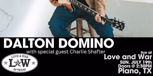 DALTON DOMINO LIVE @ LOVE AND WAR - PLANO, TX