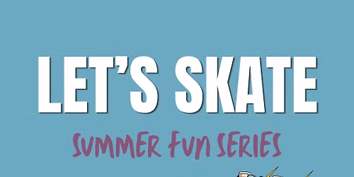 Summer Fun Series #1: Let's Skate!