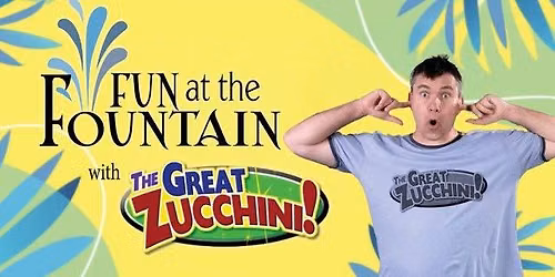 Fun at the Fountain with The Great Zucchini!