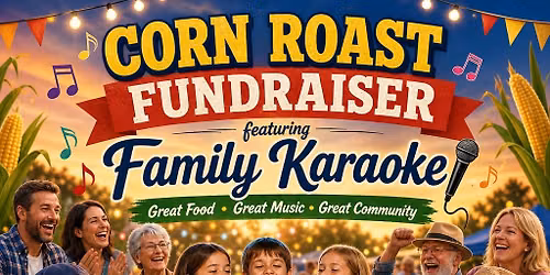 Corn Roast Fundraiser Featuring Family Karaoke!