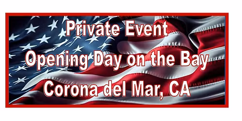 PRIVATE EVENT - OPENING DAY ON THE BAY