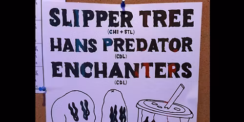 Slipper Tree (Chi+STL) \/ Hans Predator \/ Enchanters live at PK\u2019s \u2022 Sat 6\/6