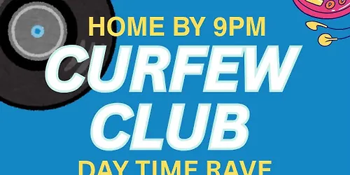 Curfew club Day time party