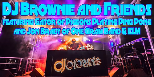 DJ Brownie and Friends feat. Gator of Pigeons Playing Ping Pong and Jon Brady of One Gram Band & ELM