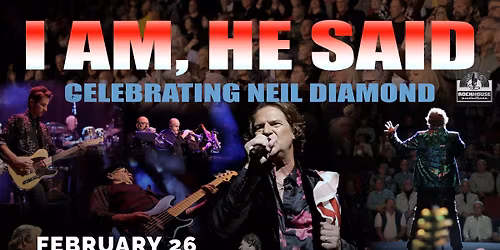 Neil Diamond Celebration: I am... He Said featuring Ritz Voices