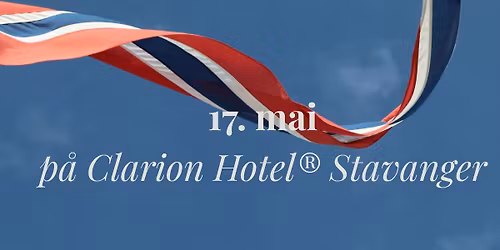 17. mai p\u00e5 Clarion Hotel\u00ae Stavanger 