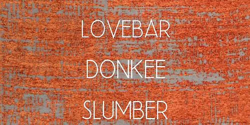 Lovebar, Slumber, Donkee