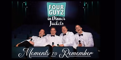 Four Guyz in Dinner Jackets: Moments to Remember