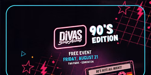 Divas Sing-Along 90's Edition \/\/ EDMONTON