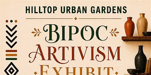 Hilltop Urban Gardens' BIPOC Artivism Exhibit