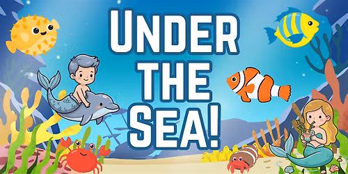 Under the Sea! (Kids of All Ages)