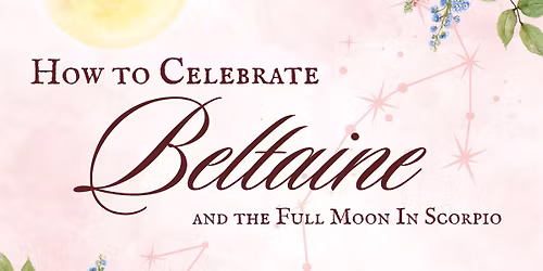 Witchcraft Wednesdays: How to Celebrate Beltaine & Full Moon in Scorpio