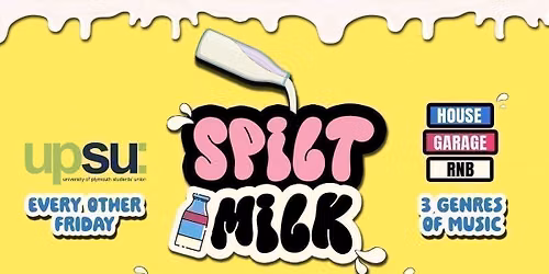 OFFICIAL SPILT MILK Every other Friday - UPSU - Freshers Opening Party 