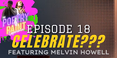 The Poetry & Paint Experience Episode 18 "Celebrate???"