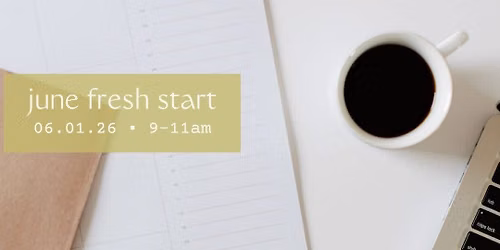 June Fresh Start Morning - An Intentional Planning and \u201cSummer Reset\u201d Workshop