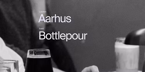 Bottlepour \/ \u00c5BEN Aarhus