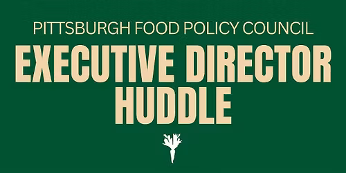 PGH Food System: Executive Director  Huddle