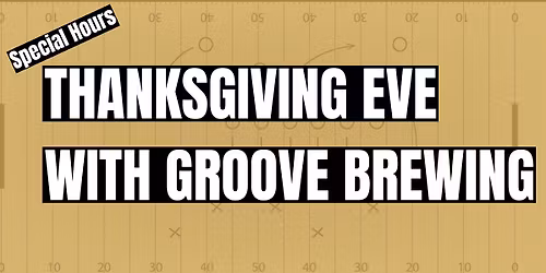 Thanksgiving Eve with Groove Brewing!