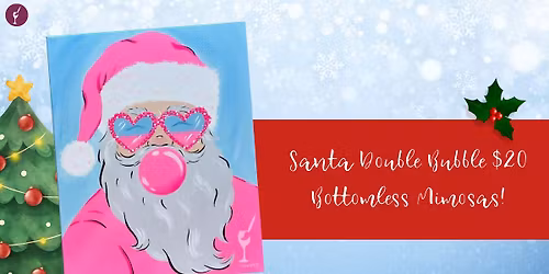 Santa Double Bubble $20 Bottomless Mimosas!