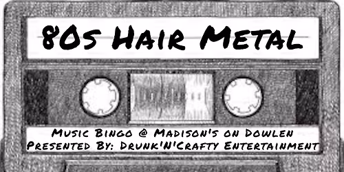 Music Bingo Night @ Madison's on Dowlen: 80s Hair Metal Edition!