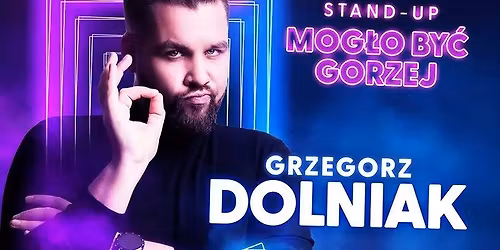 Grzegorz Dolniak - stand up - "Mog\u0142o by\u0107 gorzej" - finisa\u017c programu!