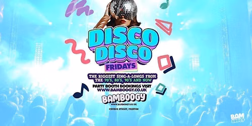\ud83e\udea9 DISCO FRIDAY'S... 70\u2019s, 80\u2019s, 90\u2019s &amp; NOW \/\/ BAMBOOGY PRESTON \ud83e\udea9