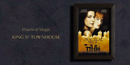 Practical Magic \/ King Street Townhouse Screening Room