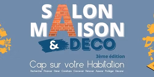 SALON MAISON & DECO, Cap Sur Votre Habitation - 3eme édition 