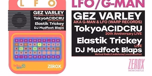 Tokyo Acid Crew presents: GEZ VARLEY \/ LFO \/ G-MAN