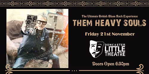 Doncaster Little Theatre in Association with Dan Whiting Presents THEM HEAVY SOULS