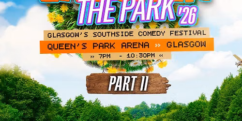 Laugh in the Park '26 - Glasgow's Southside Comedy Fest. - Pt 2