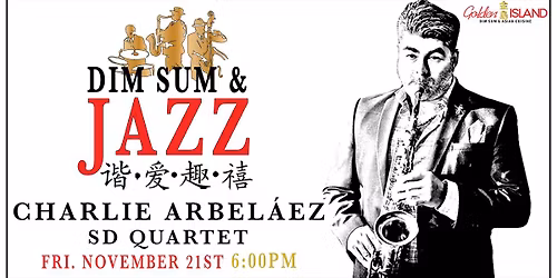 Golden Island Presents: Charlie Arbel\u00e1ez SD Quartet - Dim Sum & Jazz CCXXXI