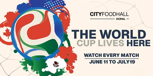 WORLD CUP WATCH PARTY | CITY FOOD HALL DORAL