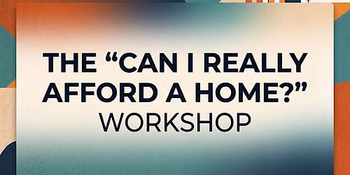 The "Can I Really Afford a Home?" Workshop